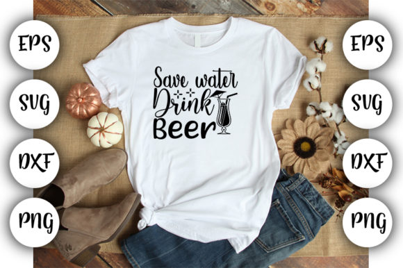 Drinking Save Water, Drink Beer Graphics for T-Shirt Designs