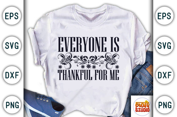 Everyone is Thankful for Me Graphics & T-Shirt Designs