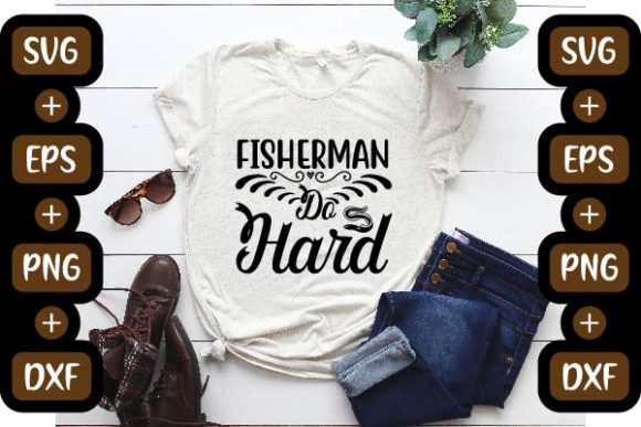 Fishing Design Graphics: Fisherman Do Hard T-Shirt Designs