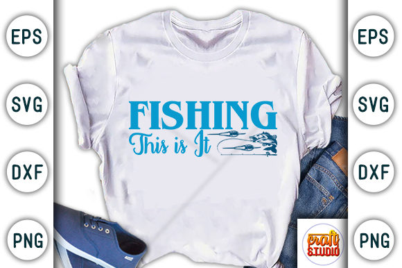 Fishing This is It: T-Shirt Designs & Graphics
