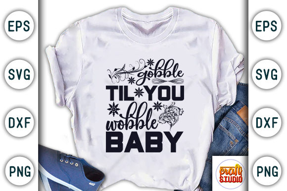 Gobble Till You Wobble Baby Graphics & T-Shirt Designs