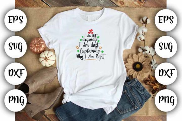 I Am Not Arguing Graphics: T-Shirt Designs That Spark Engagement