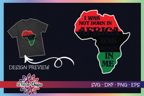 I Was Not Born in Africa Was Born in Me: Graphics & T-Shirt Designs