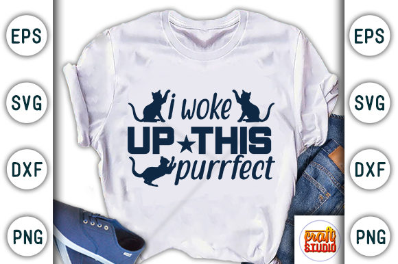 I Woke Up This Purrfect: Graphics for T-Shirt Designs