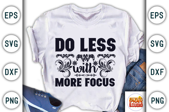 Motivational Quote Graphics: Do Less with More Focus T-Shirt Designs