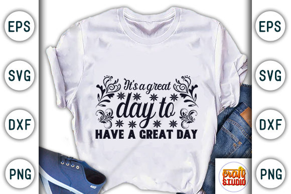 Motivational Quote Graphics: It’s a Great Day T-Shirt Designs