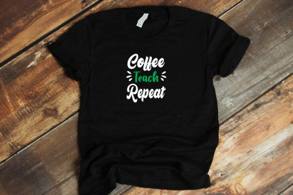 Teacher Design Coffee Teach Repeat Graphics