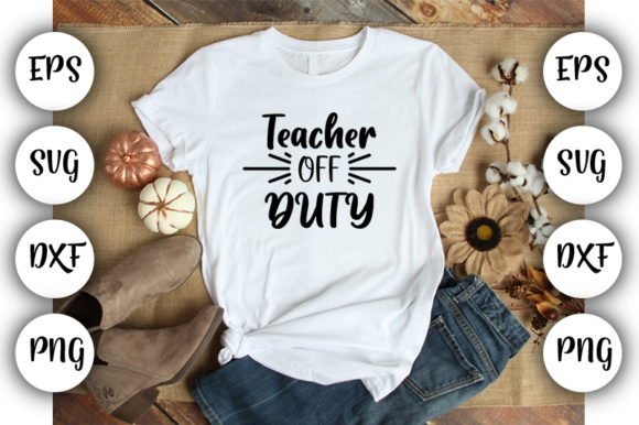 Teacher Off Duty Graphics for T-Shirt Designs
