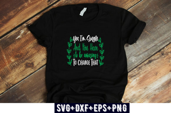 Yes I M Single and You Have to Be Amazin Graphics
