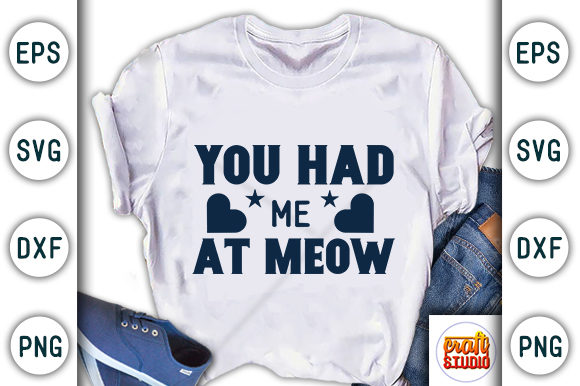 You Had Me at Meow: Graphics & T-Shirt Designs